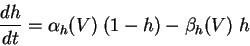 \begin{displaymath}
\frac{d h}{d t} = \alpha_h(V) \; (1-h) - \beta_h(V) \; h
\end{displaymath}