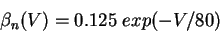 \begin{displaymath}
\beta_n(V) = 0.125\; exp(-V/80)
\end{displaymath}