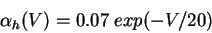 \begin{displaymath}
\alpha_h(V) = 0.07 \; exp(-V/20)
\end{displaymath}