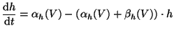 $\displaystyle \frac{\mathrm{d}h}{\mathrm{d}t} = \alpha_h(V) - (\alpha_h(V) + \beta_h(V)) \cdot h$
