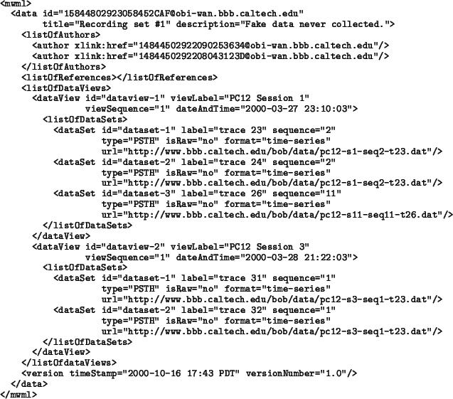 \begin{example}
<mwml>
<data id=''15844802923058452CAF@obi-wan.bbb.caltech.edu'...
...=''2000-10-16 17:43 PDT'' versionNumber=''1.0''/>
</data>
</mwml>
\end{example}