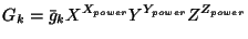 $\displaystyle G_k = \bar{g}_k X^{X_{power}} Y^{Y_{power}} Z^{Z_{power}}$