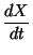 $\displaystyle \frac{d X}{d t}$