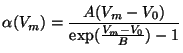 $\displaystyle \alpha(V_m) = \frac{A(V_m - V_0)}{\exp(\frac{V_m - V_0}{B}) - 1}$