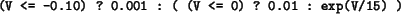 \begin{example}
(V <= -0.10) ? 0.001 : ( (V <= 0) ? 0.01 : exp(V/15) )
\end{example}