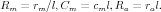 Rm =  rm∕l,Cm  = cml, Ra = ral.
