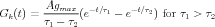          Agmax    -t∕τ1    -t∕τ2
Gk(t) =  τ----τ-(e    -  e    ) for τ1 > τ2
          1    2
