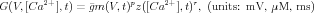 G(V, [Ca2+], t) = ˉgm(V, t)pz([Ca2+],t)r, (units: mV,  μM,  ms)
